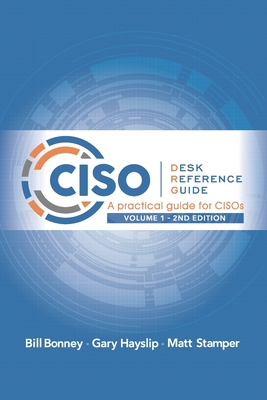 CISO Desk Reference Guide: A Practical Guide for CISOs - Hayslip, Gary, and Stamper, Matt, and Bonney, Bill