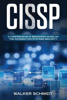 Cissp: A Comprehensive Beginners Guide on the Information Systems Security - Schmidt, Walker