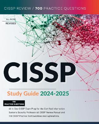 CISSP Study Guide 2024-2025 All in One CISSP Exam Prep for the Certified Information Systems Security Professional. CISSP Review Manual and 700 CISSP Practice Test Questions and Explanations. - Valtor, Thrain