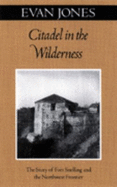 Citadel in the Wilderness: The Story of Fort Snelling and the Northwest Frontier - Jones, Evan