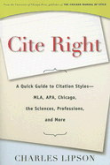 Cite Right: A Quick Guide to Citation Styles--Mla, Apa, Chicago, the Sciences, Professions, and More