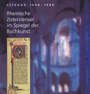 Citeaux 1098 Bis 1998: Rheinische Zisterzienser Im Spiegel Der Buchkunst