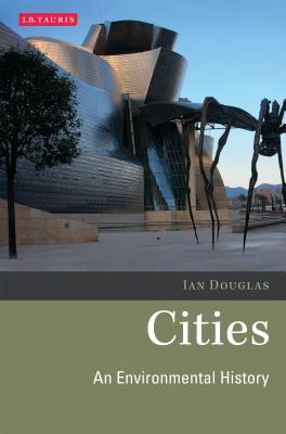 Cities: An Environmental History - Douglas, Ian