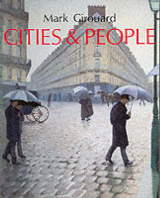 Cities and People: A Social and Architectural History - Girouard, Mark