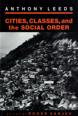 Cities, Classes, and the Social Order - Lee, Anthony, and Sanjek, Roger (Editor)