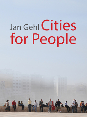 Cities for People - Gehl, Jan, and Rogers, Lord Richard (Foreword by)