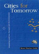 Cities for Tomorrow: Integrating Land Use, Transport and the Environment: Better Practice Guide (Part of 'Cities for Tomorrow' Set (Ref Cities Set): Integrating Land Use, Transport and the Environment: 2 Vol Set