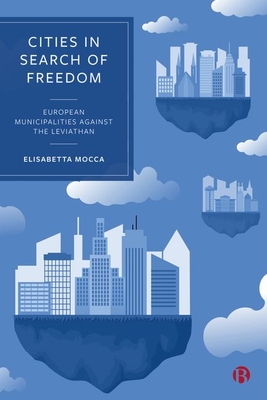 Cities in Search of Freedom: European Municipalities against the Leviathan - Mocca, Elisabetta