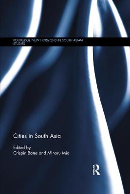 Cities in South Asia - Bates, Crispin (Editor), and Mio, Minoru (Editor)