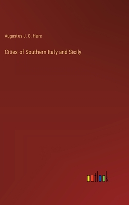 Cities of Southern Italy and Sicily - Hare, Augustus J C