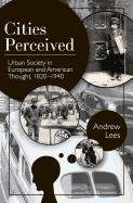 Cities Perceived: Urban Society in European and American Thought, 1820-1940