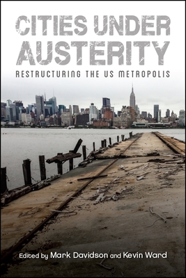 Cities under Austerity: Restructuring the US Metropolis - Davidson, Mark (Editor), and Ward, Kevin (Editor)