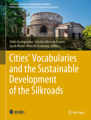 Cities' Vocabularies and the Sustainable Development of the Silkroads - Kostopoulou, Stella (Editor), and Herrera-Franco, Gricelda (Editor), and Wood, Jacob (Editor)