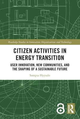 Citizen Activities in Energy Transition: User Innovation, New Communities, and the Shaping of a Sustainable Future - Hyysalo, Sampsa