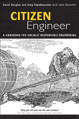 Citizen Engineer: A Handbook for Socially Responsible Engineering - Douglas, David, and Papadopoulos, Greg, and Boutelle, John