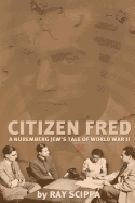 Citizen Fred: A Nuremberg Jew's Tale of World War II