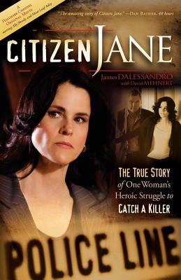 Citizen Jane: The True Story of One Woman's Heroic Struggle to Catch a Killer - Dalessandro, James