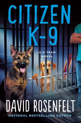 Citizen K-9: A K Team Novel - Rosenfelt, David