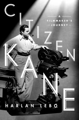 Citizen Kane: A Filmmaker's Journey - Lebo, Harlan