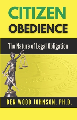 Citizen Obedience: The Nature of Legal Obligation - Johnson, Ben Wood