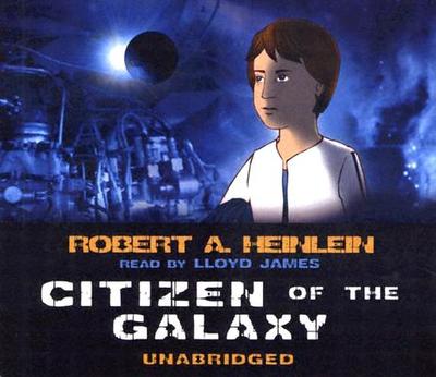Citizen of the Galaxy - Heinlein, Robert A, and James, Lloyd (Read by)