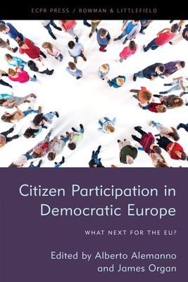 Citizen Participation in Democratic Europe: What Next for the EU? - Organ, James (Editor), and Alemanno, Alberto (Editor)
