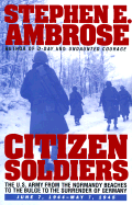 Citizen Soldiers: The U S Army from the Normandy Beaches to the Bulge to the Surrender of Germany June 7, 1944-May 7, 1945 - Ambrose, Stephen E (Introduction by)