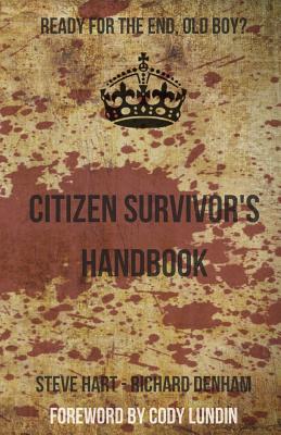 Citizen Survivor's Handbook - Hart, Steve, and Lundin, Cody (Foreword by), and Denham, Richard