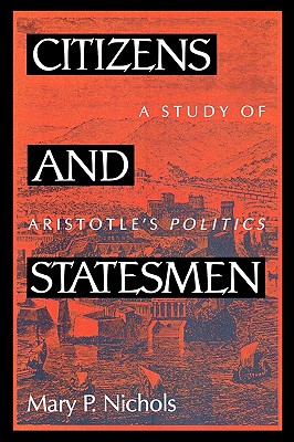 Citizens and Statesmen: A Study of Aristotle's Politics - Nichols, Mary P