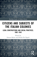 Citizens and Subjects of the Italian Colonies: Legal Constructions and Social Practices, 1882-1943