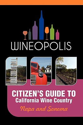 Citizen's Guide to California Wine Country: Napa and Sonoma (Wineopolis) - Butzine, Heidi