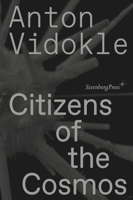 Citizens of the Cosmos - Vidokle, Anton, and Amado, Miguel (Editor)