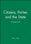 Citizens, Parties, and the State: A Reappraisal