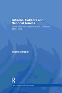 Citizens, Soldiers and National Armies: Military Service in France and Germany, 1789-1830