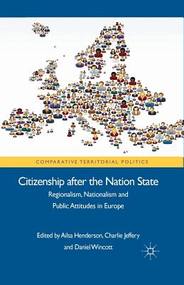 Citizenship After the Nation State: Regionalism, Nationalism and Public Attitudes in Europe - Henderson, A (Editor), and Jeffery, Charlie, and Wincott, Daniel