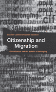 Citizenship and Migration: Globalization and the Politics of Belonging