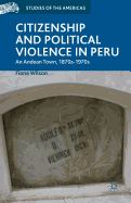 Citizenship and Political Violence in Peru: An Andean Town, 1870s-1970s