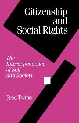 Citizenship and Social Rights: The Interdependence of Self and Society - Twine, Fred