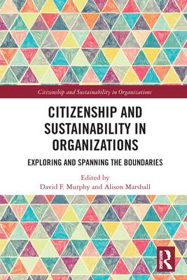 Citizenship and Sustainability in Organizations: Exploring and Spanning the Boundaries - Murphy, David F (Editor), and Marshall, Alison (Editor)