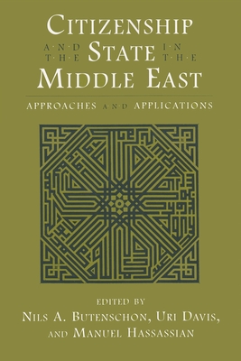 Citizenship and the State in the Middle East: Approaches and Applications - Butenschon, Nils A (Editor), and Davis, Uri (Editor), and Hassassian, Manuel (Editor)