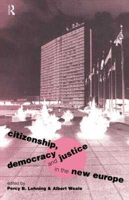 Citizenship, Democracy and Justice in the New Europe - Lehning, Percy B (Editor), and Weale, Albert (Editor)