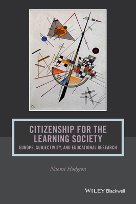 Citizenship for the Learning Society: Europe, Subjectivity, and Educational Research - Hodgson, Naomi