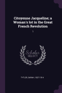 Citoyenne Jacqueline; A Woman's Lot in the Great French Revolution: 1