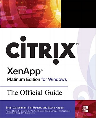 Citrix Xenapp Platinum Edition for Windows: The Official Guide - Reeser, Tim, and Kaplan, Steve, and Casselman, Brian