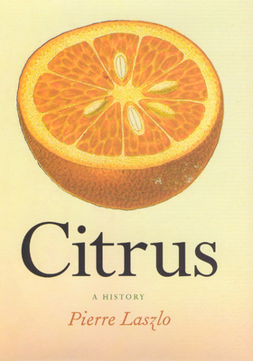 Citrus: A History - Laszlo, Pierre, Professor