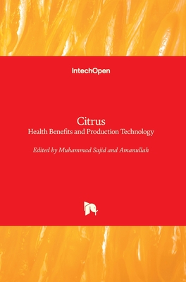 Citrus: Health Benefits and Production Technology - Sajid, Muhammad (Editor), and Amanullah (Editor)