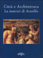 Citt e architettura : le matrici di Arnolfo