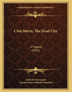 Citta Morta, the Dead City: A Tragedy (1902)