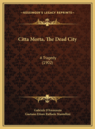 Citta Morta, The Dead City: A Tragedy (1902)