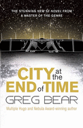City at the End of Time - Bear, Greg
